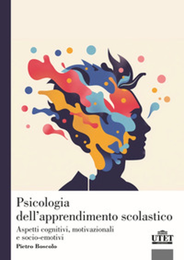 Psicologia dell'apprendimento scolastico. Aspetti cognitivi, motivazionali e socio-emotivi - Librerie.coop