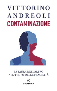 Contaminazione. La paura dell'altro nel tempo delle fragilità - Librerie.coop