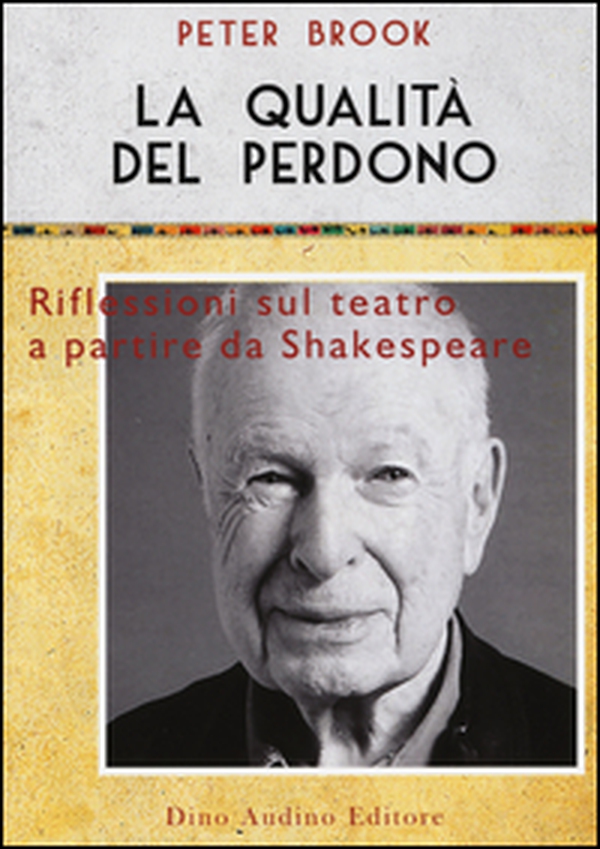 La qualità del perdono. Riflessioni sul teatro a partire da Shakespeare - Librerie.coop La qualità del perdono. Riflessioni sul teatro a partire da Shakespeare - Librerie.coop
