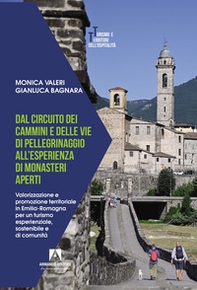Dal circuito dei cammini e delle vie di pellegrinaggio all'esperienza di monasteri aperti. Valorizzazione e promozione territoriale in Emilia-Romagna per un turismo esperienziale, sostenibile e di comunità - Librerie.coop