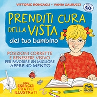 Prenditi cura della vista del tuo bambino. Posizioni corrette e benessere visivo per favorire un miglior apprendimento - Librerie.coop