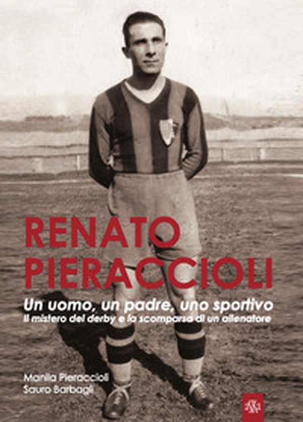 Renato Pieraccioli. Un uomo, un padre, uno sportivo. Il mistero del derby e la scomparsa di un allenatore - Librerie.coop Renato Pieraccioli. Un uomo, un padre, uno sportivo. Il mistero del derby e la scomparsa di un allenatore - Librerie.coop