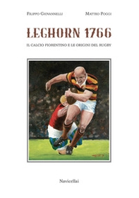 Leghorn 1766. Il calcio fiorentino e l'origine del rugby - Librerie.coop Leghorn 1766. Il calcio fiorentino e l'origine del rugby - Librerie.coop