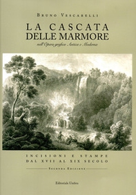 La Cascata delle Marmore nell'opera grafica antica e moderna. Incisioni e stampe dal XVII al XIX secolo - Librerie.coop
