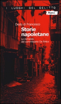 Storie napoletane. Le inchieste del commissario De Felice - Librerie.coop Storie napoletane. Le inchieste del commissario De Felice - Librerie.coop