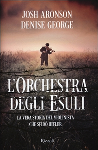 L'orchestra degli esuli. La vera storia del violinista che sfidò Hitler - Librerie.coop