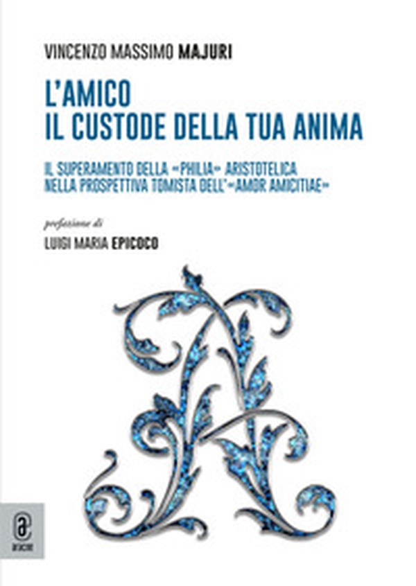 L'amico: il custode della tua anima. Il superamento della «philia» aristotelica nella prospettiva tomista dell'«amor amicitiae» - Librerie.coop L'amico: il custode della tua anima. Il superamento della «philia» aristotelica nella prospettiva tomista dell'«amor amicitiae» - Librerie.coop