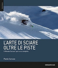 L'arte di sciare oltre le piste. Il metodo Caruso per lo sci completo - Librerie.coop