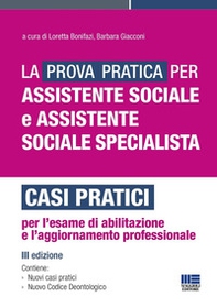 La prova pratica per assistente sociale e assistente sociale specialista. Casi pratici per l'esame di abilitazione e l'aggiornamento professionale - Librerie.coop