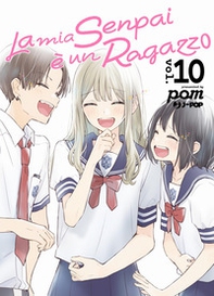 La mia senpai è un ragazzo - Vol. 10 - Librerie.coop