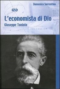 L'economista di Dio. Giuseppe Toniolo - Librerie.coop