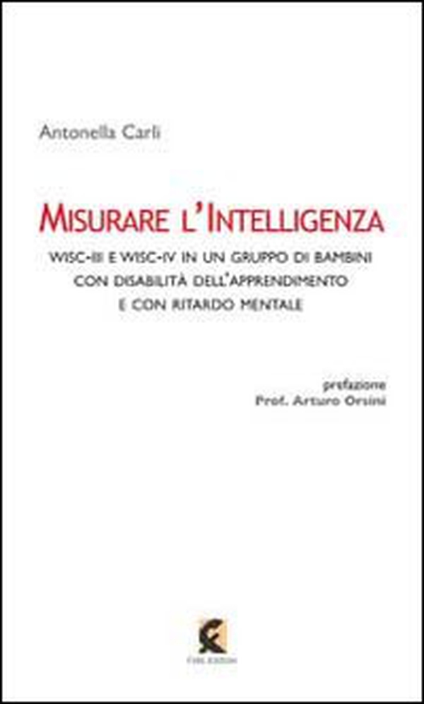 Misurare l'intelligenza. WISC-III e WISC-IV in un gruppo di bambini con disabilità dell'apprendimento e con ritardo mentale - Librerie.coop Misurare l'intelligenza. WISC-III e WISC-IV in un gruppo di bambini con disabilità dell'apprendimento e con ritardo mentale - Librerie.coop