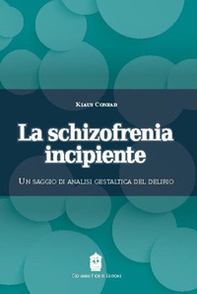 La schizofrenia incipiente. Un saggio di analisi gestaltica del delirio - Librerie.coop