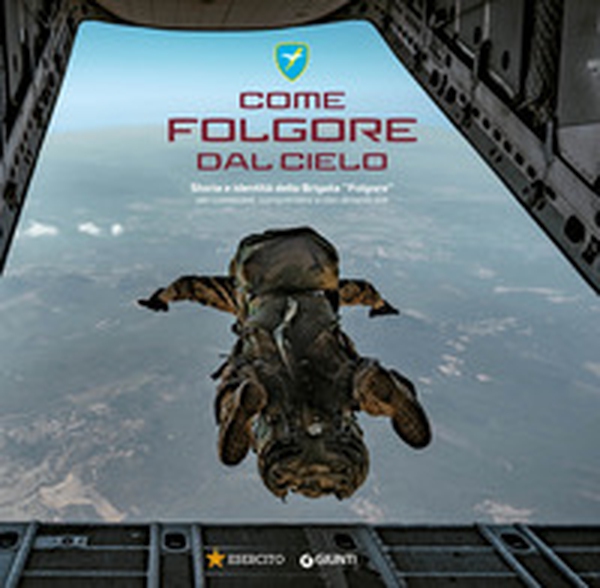 Come Folgore dal cielo. Storia e identità della Brigata «Folgore» per conoscere, comprendere e non dimenticare - Librerie.coop