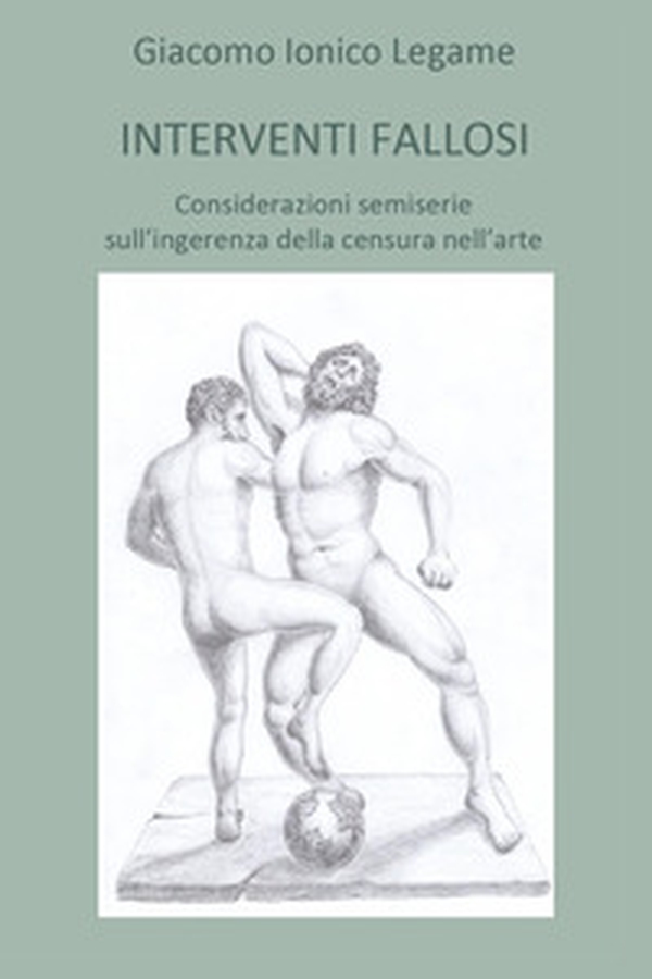 Interventi fallosi. Considerazioni semiserie sull'ingerenza della censura nell'arte - Librerie.coop Interventi fallosi. Considerazioni semiserie sull'ingerenza della censura nell'arte - Librerie.coop