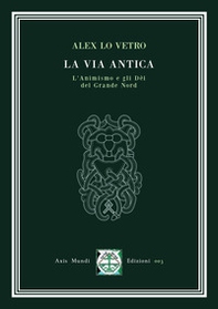 La via antica. L'animismo e gli dèi del Grande Nord - Librerie.coop