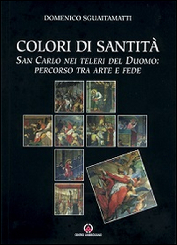 Colori di santità. San Carlo nei teleri del Duomo: percorso tra arte e fede - Librerie.coop Colori di santità. San Carlo nei teleri del Duomo: percorso tra arte e fede - Librerie.coop