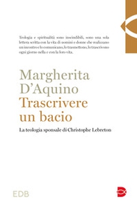 Trascrivere un bacio. La teologia sponsale di Christophe Lebreton - Librerie.coop