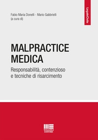 Malpractice medica. Responsabilità, contenzioso e tecniche di risarcimento - Librerie.coop