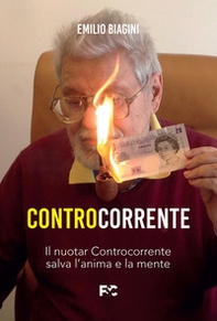 Controcorrente. Il nuotar controcorrente salva l'anima e la mente - Librerie.coop