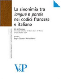 La sinonimia tra langue e parole nei codici francese e italiano. Atti del Convegno (Università Cattolica del Sacro Cuore di Milano, 24-27 ottobre 2007) - Librerie.coop