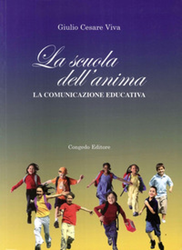 La scuola dell'anima. La comunicazione educativa - Librerie.coop La scuola dell'anima. La comunicazione educativa - Librerie.coop