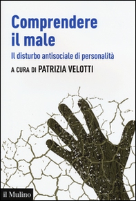 Comprendere il male. Il disturbo antisociale di personalità - Librerie.coop Comprendere il male. Il disturbo antisociale di personalità - Librerie.coop