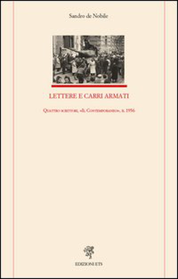 Lettere e carri armati. Quattro scrittori, «Il Contemporaneo», il 1956 - Librerie.coop Lettere e carri armati. Quattro scrittori, «Il Contemporaneo», il 1956 - Librerie.coop