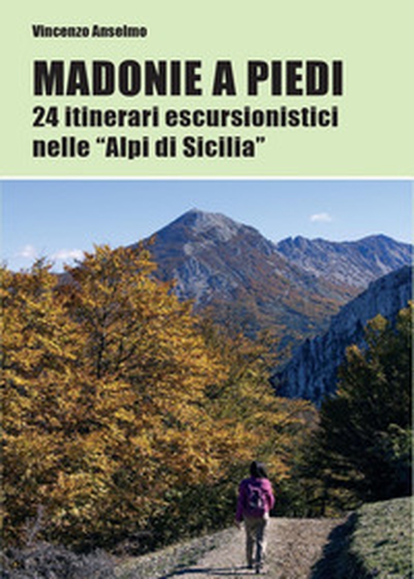 Madonie a piedi. 24 itinerari escursionistici nelle «Alpi di Sicilia» - Librerie.coop Madonie a piedi. 24 itinerari escursionistici nelle «Alpi di Sicilia» - Librerie.coop