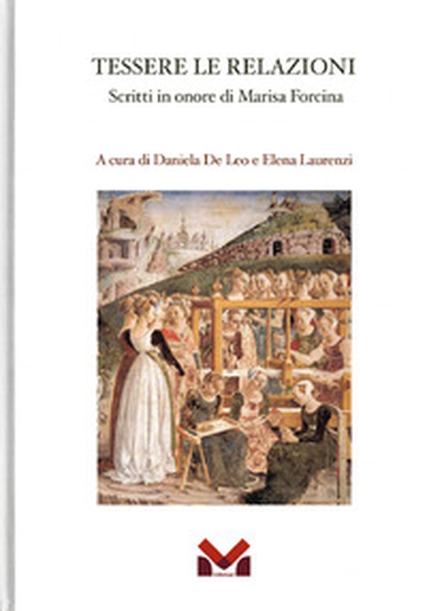 Tessere le relazioni. Scritti in onore di Marisa Forcina - Librerie.coop Tessere le relazioni. Scritti in onore di Marisa Forcina - Librerie.coop