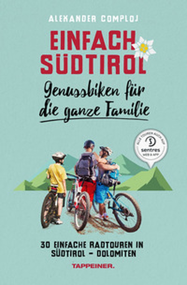 Einfach Südtirol. Genussbiken für die ganze familie. 30 einfache Radtouren in Südtirol-Dolomiten - Librerie.coop Einfach Südtirol. Genussbiken für die ganze familie. 30 einfache Radtouren in Südtirol-Dolomiten - Librerie.coop