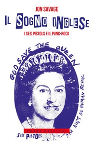 Il sogno inglese. I Sex Pistols e il punk-rock - Librerie.coop Il sogno inglese. I Sex Pistols e il punk-rock - Librerie.coop