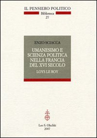 Umanesimo e scienza politica nella Francia del Cinquecento. Loys Le roi - Librerie.coop