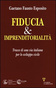 Fiducia & imprenditorialità. Tracce di una via italiana per lo sviluppo civile - Librerie.coop