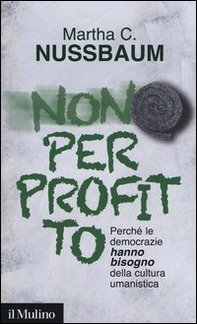 Non per profitto. Perché le democrazie hanno bisogno della cultura umanistica - Librerie.coop Non per profitto. Perché le democrazie hanno bisogno della cultura umanistica - Librerie.coop