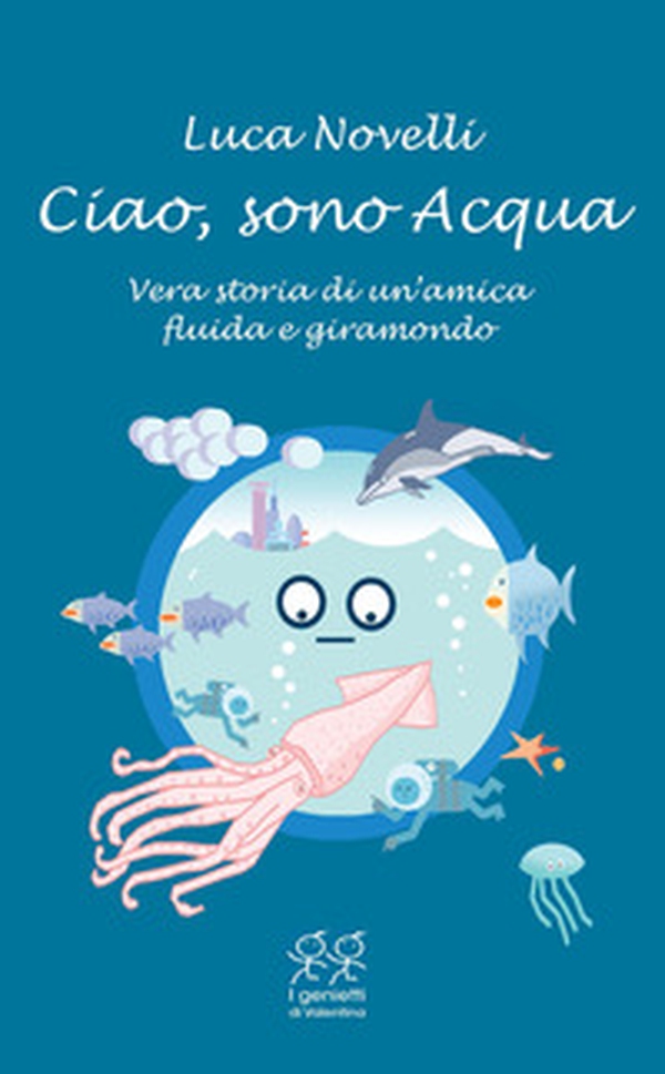 Ciao, sono Acqua. Vera storia di un'amica fluida e giramondo - Librerie.coop Ciao, sono Acqua. Vera storia di un'amica fluida e giramondo - Librerie.coop