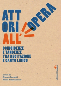 Attori all'opera. Coincidenze e tangenze tra recitazione e canto lirico - Librerie.coop