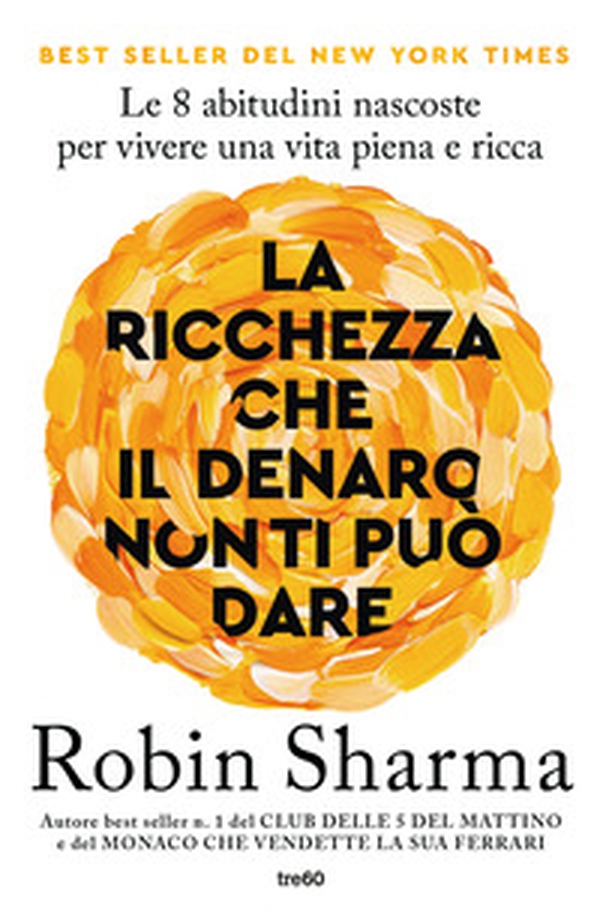 La ricchezza che il denaro non ti può dare. Le 8 abitudini nascoste per vivere una vita piena e ricca - Librerie.coop La ricchezza che il denaro non ti può dare. Le 8 abitudini nascoste per vivere una vita piena e ricca - Librerie.coop