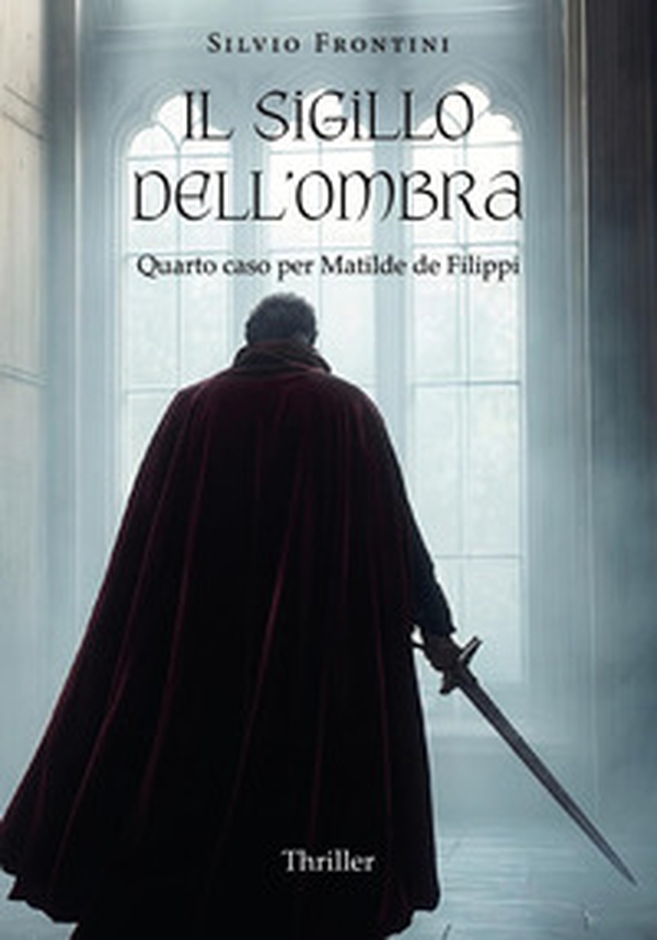 Il sigillo dell'ombra. Quarto caso per Matilde de Filippi - Librerie.coop