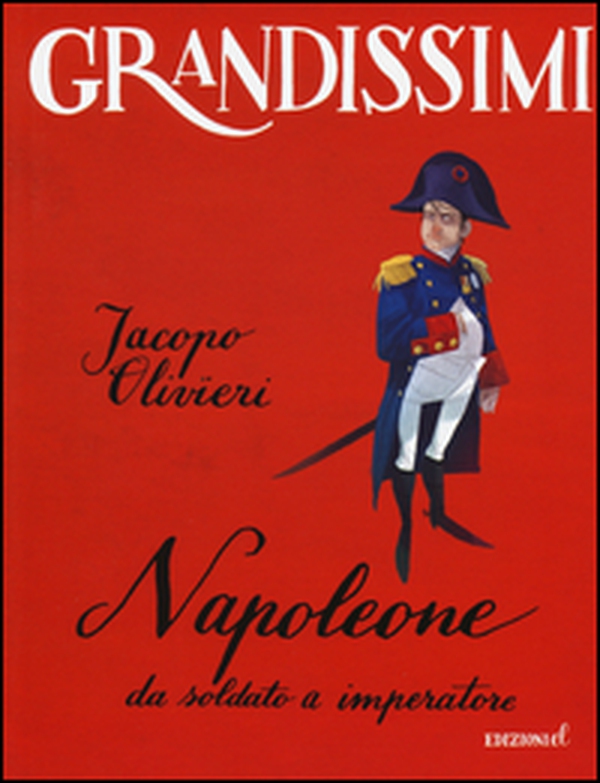 Napoleone. Da soldato a imperatore - Librerie.coop Napoleone. Da soldato a imperatore - Librerie.coop