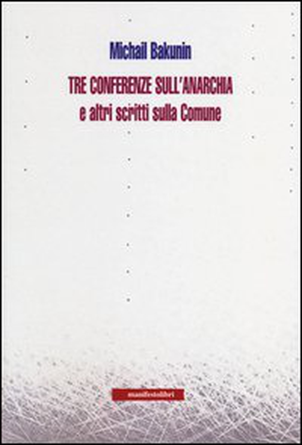 Tre conferenze sull'anarchia e altri scritti sulla Comune - Librerie.coop Tre conferenze sull'anarchia e altri scritti sulla Comune - Librerie.coop