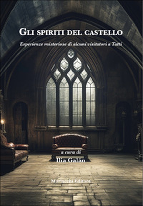 Gli spiriti del castello. Esperienze misteriose di alcuni visitatori a Tatti - Librerie.coop Gli spiriti del castello. Esperienze misteriose di alcuni visitatori a Tatti - Librerie.coop