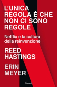 L'unica regola è che non ci sono regole. Netflix e la cultura della reinvenzione - Librerie.coop L'unica regola è che non ci sono regole. Netflix e la cultura della reinvenzione - Librerie.coop