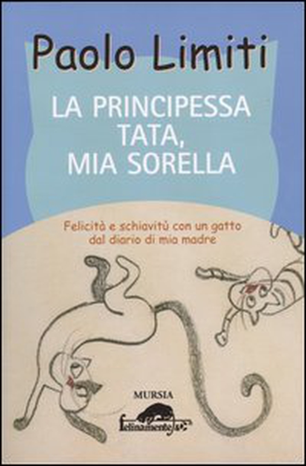 La principessa Tata, mia sorella. Felicità e schiavitù con un gatto dal diario di mia madre - Librerie.coop La principessa Tata, mia sorella. Felicità e schiavitù con un gatto dal diario di mia madre - Librerie.coop