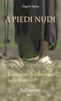 A piedi nudi. Il cammino di Francesco nelle Marche - Librerie.coop