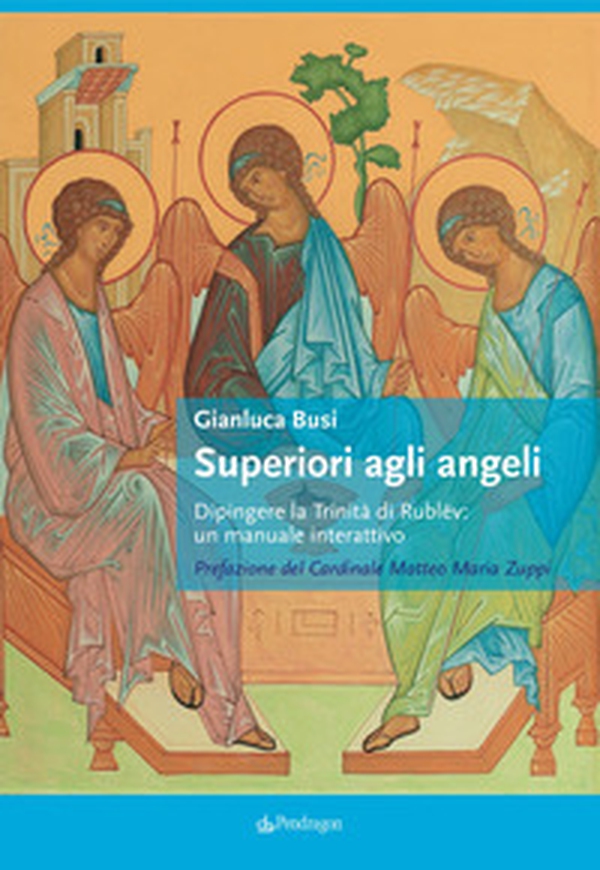 Superiori agli angeli. Dipingere la Trinità di Rublëv: un manuale interattivo - Librerie.coop Superiori agli angeli. Dipingere la Trinità di Rublëv: un manuale interattivo - Librerie.coop