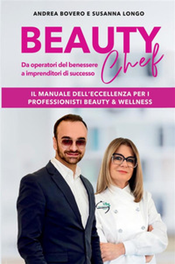 Beauty chef. Da operatori del benessere a imprenditori di successo - Librerie.coop Beauty chef. Da operatori del benessere a imprenditori di successo - Librerie.coop