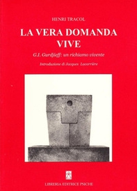 La vera domanda vive. G. I. Gurdjieff un richiamo vivente - Librerie.coop La vera domanda vive. G. I. Gurdjieff un richiamo vivente - Librerie.coop
