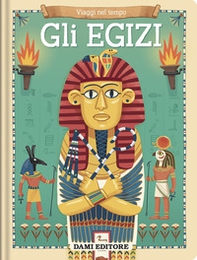 Gli egizi. Viaggi nel tempo - Librerie.coop