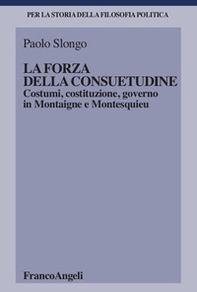La forza della consuetudine. Costumi, costituzione, governo in Montaigne e Montesquieu - Librerie.coop La forza della consuetudine. Costumi, costituzione, governo in Montaigne e Montesquieu - Librerie.coop